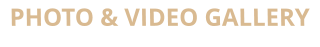 PHOTO & VIDEO GALLERY